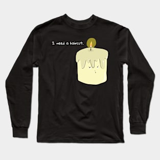 I Need a Haircut Candle Long Sleeve T-Shirt